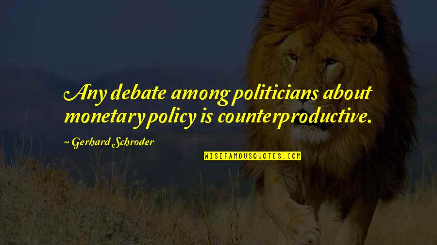 Mcgary Middle School Quotes By Gerhard Schroder: Any debate among politicians about monetary policy is