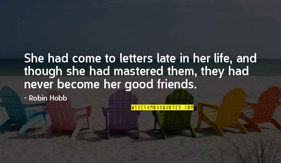 Mcgathy Slab Quotes By Robin Hobb: She had come to letters late in her Mcgathy Slab Quotes By Robin Hobb: She had come to letters late in her