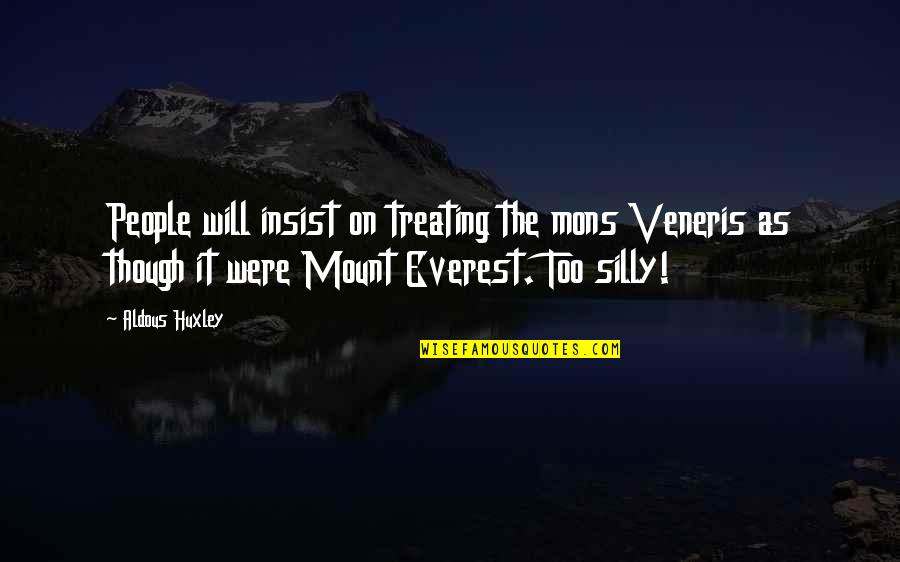 Mcgaughey Bridges Quotes By Aldous Huxley: People will insist on treating the mons Veneris Mcgaughey Bridges Quotes By Aldous Huxley: People will insist on treating the mons Veneris