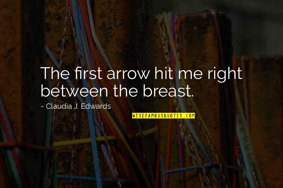 Mcgaughey Chapel Quotes By Claudia J. Edwards: The first arrow hit me right between the Mcgaughey Chapel Quotes By Claudia J. Edwards: The first arrow hit me right between the