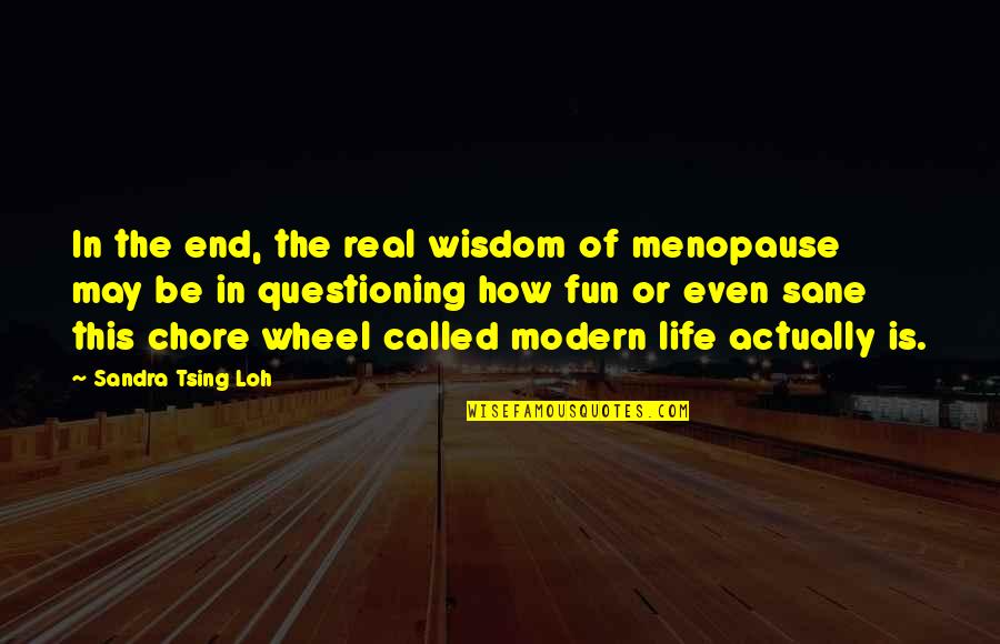 Mcgaughey Chapel Quotes By Sandra Tsing Loh: In the end, the real wisdom of menopause Mcgaughey Chapel Quotes By Sandra Tsing Loh: In the end, the real wisdom of menopause