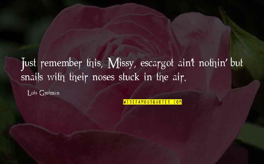 Mcgaughy Lift Quotes By Lois Greiman: Just remember this, Missy, escargot ain't nothin' but