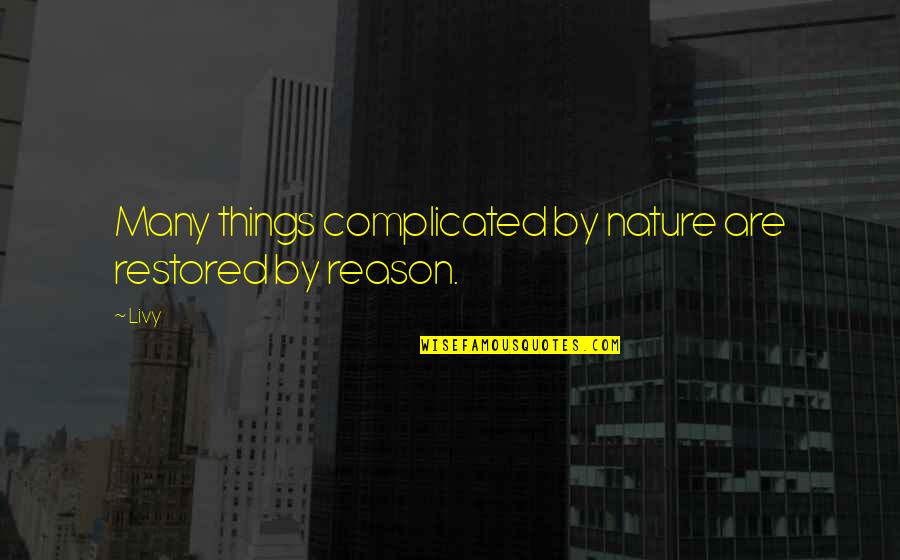 Mcgauley Glen Quotes By Livy: Many things complicated by nature are restored by
