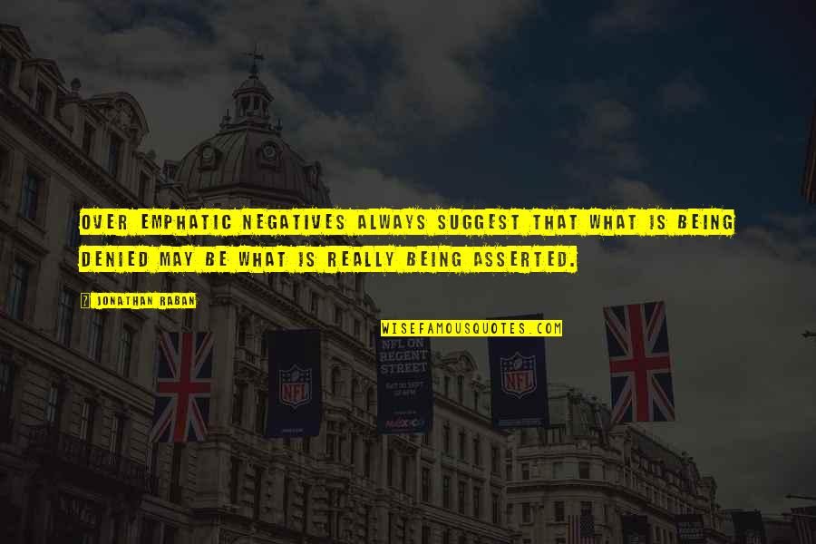 Mcgeachin Video Quotes By Jonathan Raban: Over emphatic negatives always suggest that what is Mcgeachin Video Quotes By Jonathan Raban: Over emphatic negatives always suggest that what is