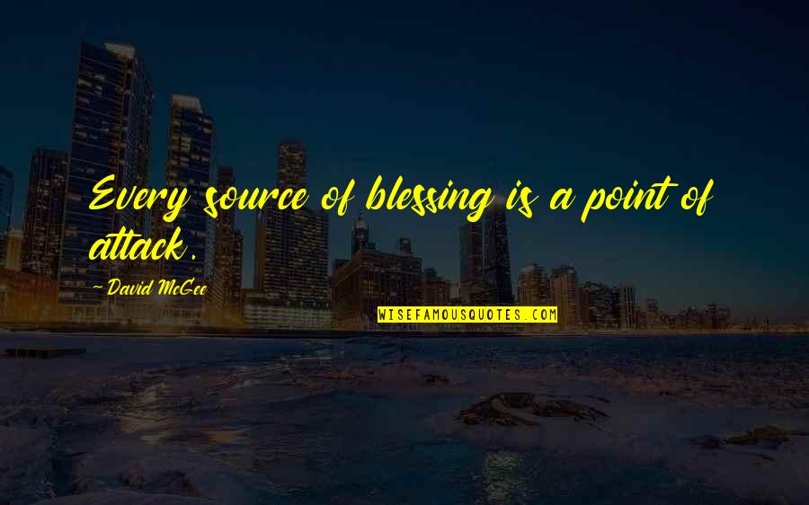 Mcgee And Co Quotes By David McGee: Every source of blessing is a point of