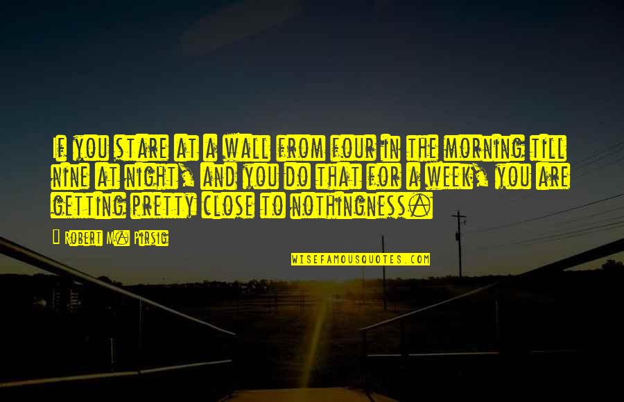 Mcgeeney Darts Quotes By Robert M. Pirsig: If you stare at a wall from four Mcgeeney Darts Quotes By Robert M. Pirsig: If you stare at a wall from four