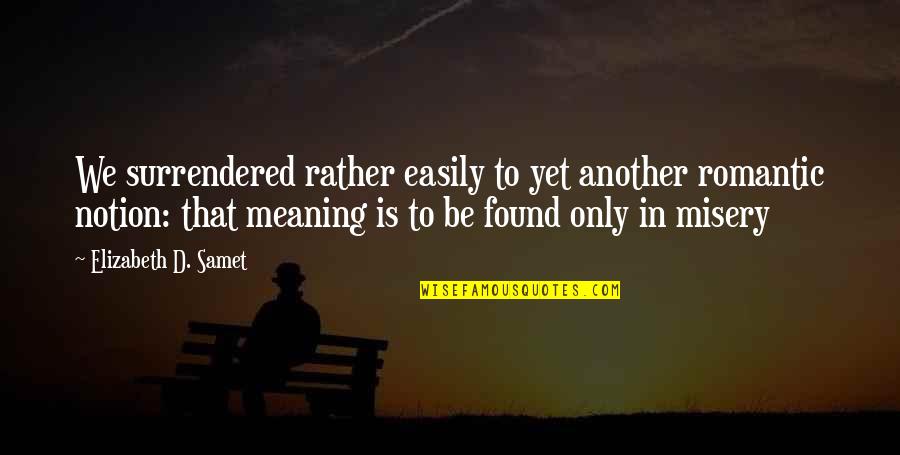 Mcgeoghan Waste Quotes By Elizabeth D. Samet: We surrendered rather easily to yet another romantic