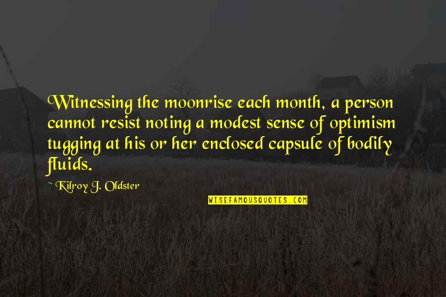 Mcgeorge Quotes By Kilroy J. Oldster: Witnessing the moonrise each month, a person cannot