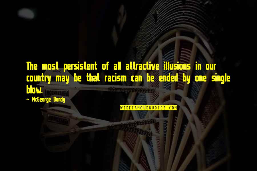 Mcgeorge Quotes By McGeorge Bundy: The most persistent of all attractive illusions in Mcgeorge Quotes By McGeorge Bundy: The most persistent of all attractive illusions in