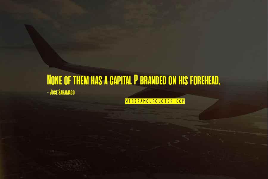 Mcgeown Associates Quotes By Jose Saramago: None of them has a capital P branded Mcgeown Associates Quotes By Jose Saramago: None of them has a capital P branded