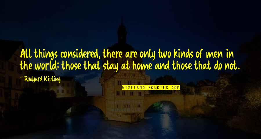 Mcgeown Associates Quotes By Rudyard Kipling: All things considered, there are only two kinds Mcgeown Associates Quotes By Rudyard Kipling: All things considered, there are only two kinds