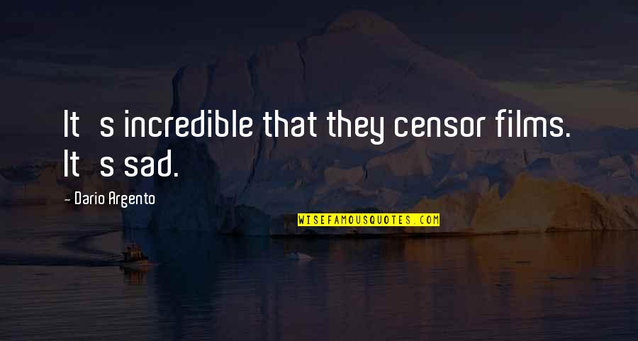 Mcgeowns Quotes By Dario Argento: It's incredible that they censor films. It's sad. Mcgeowns Quotes By Dario Argento: It's incredible that they censor films. It's sad.