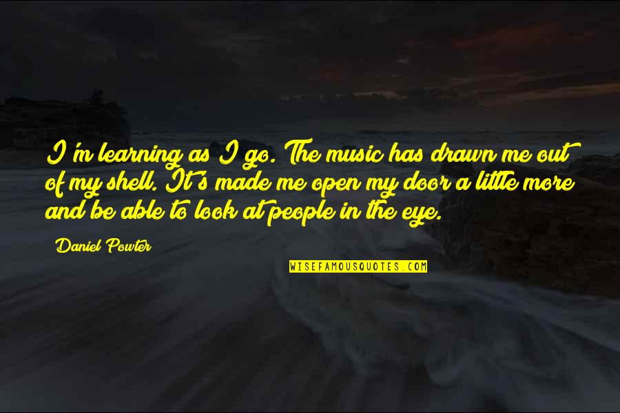 Mcgibbon Crest Quotes By Daniel Powter: I'm learning as I go. The music has