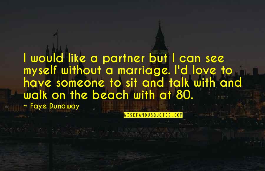 Mcgiboney Trace Quotes By Faye Dunaway: I would like a partner but I can Mcgiboney Trace Quotes By Faye Dunaway: I would like a partner but I can
