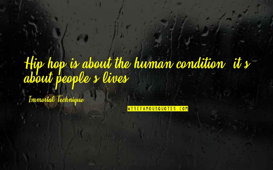 Mcgiboney Trace Quotes By Immortal Technique: Hip-hop is about the human condition; it's about Mcgiboney Trace Quotes By Immortal Technique: Hip-hop is about the human condition; it's about