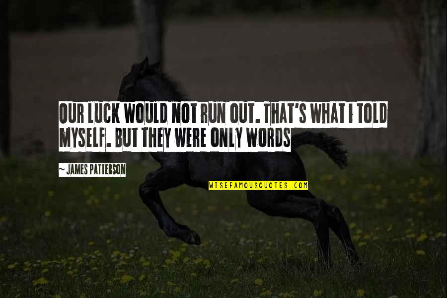 Mcgiboney Trace Quotes By James Patterson: Our luck would not run out. That's what