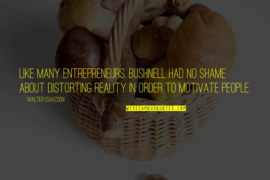 Mcgiboney Trace Quotes By Walter Isaacson: Like many entrepreneurs, Bushnell had no shame about Mcgiboney Trace Quotes By Walter Isaacson: Like many entrepreneurs, Bushnell had no shame about