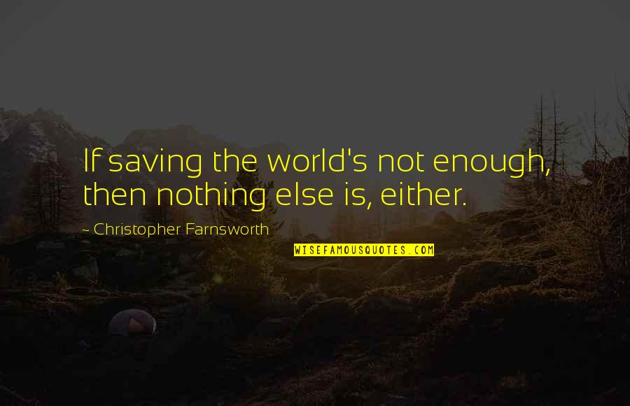 Mcgiffert Associates Quotes By Christopher Farnsworth: If saving the world's not enough, then nothing