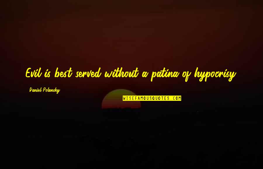 Mcgilberry And Shire Quotes By Daniel Polansky: Evil is best served without a patina of Mcgilberry And Shire Quotes By Daniel Polansky: Evil is best served without a patina of