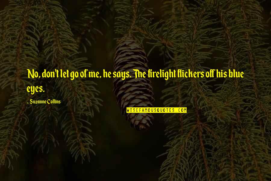 Mcgilberry And Shire Quotes By Suzanne Collins: No, don't let go of me, he says.