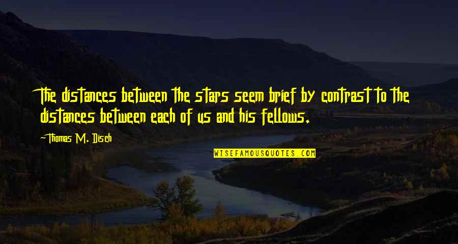 Mcgilberry And Shire Quotes By Thomas M. Disch: The distances between the stars seem brief by Mcgilberry And Shire Quotes By Thomas M. Disch: The distances between the stars seem brief by