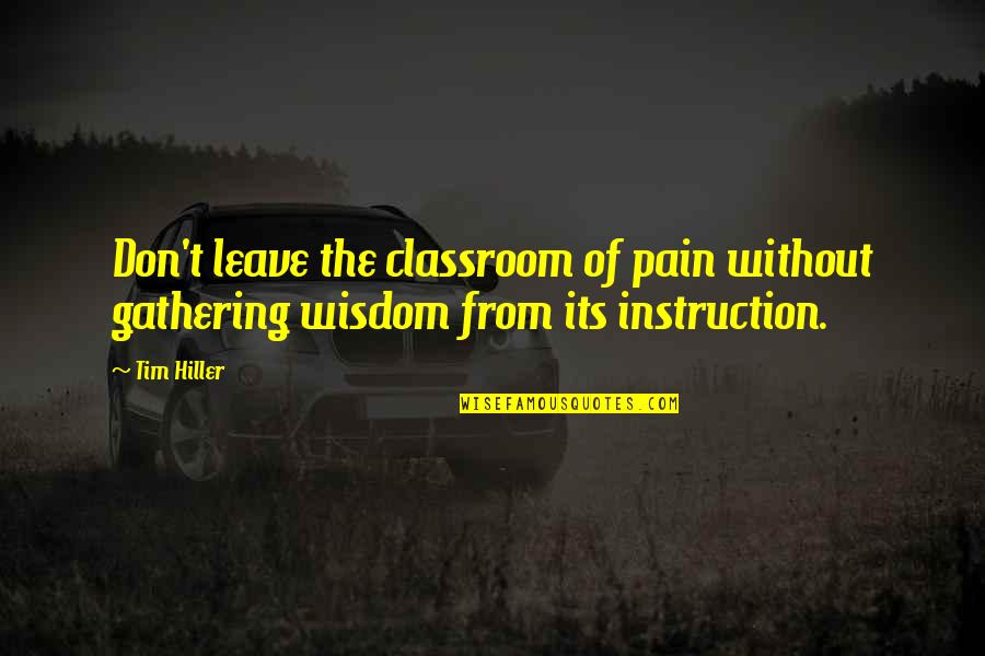 Mcgilberry And Shire Quotes By Tim Hiller: Don't leave the classroom of pain without gathering