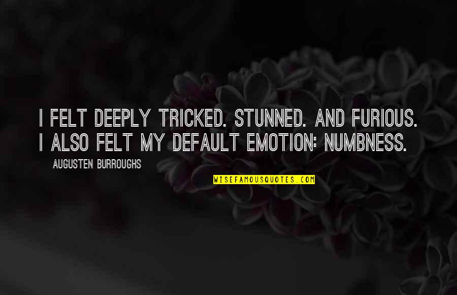 Mcgilberry Mechanical Heating Quotes By Augusten Burroughs: I felt deeply tricked. Stunned. And furious. I