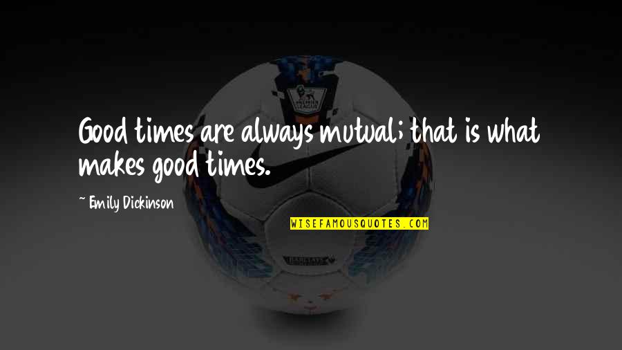 Mcgilberry Mechanical Heating Quotes By Emily Dickinson: Good times are always mutual; that is what
