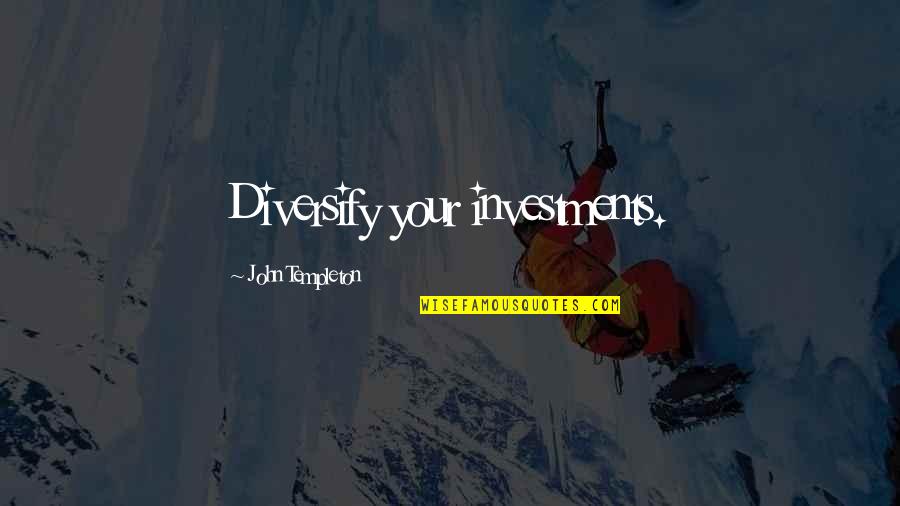 Mcgilchrist Art Quotes By John Templeton: Diversify your investments.