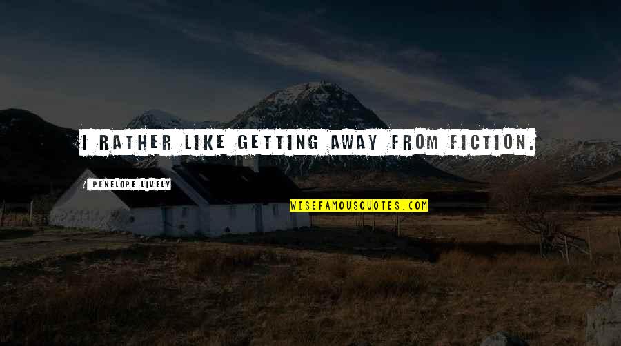 Mcgilchrist Art Quotes By Penelope Lively: I rather like getting away from fiction. Mcgilchrist Art Quotes By Penelope Lively: I rather like getting away from fiction.