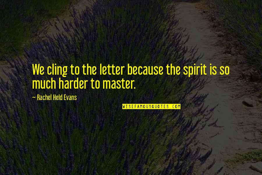 Mcgilchrist Chevrolet Quotes By Rachel Held Evans: We cling to the letter because the spirit Mcgilchrist Chevrolet Quotes By Rachel Held Evans: We cling to the letter because the spirit