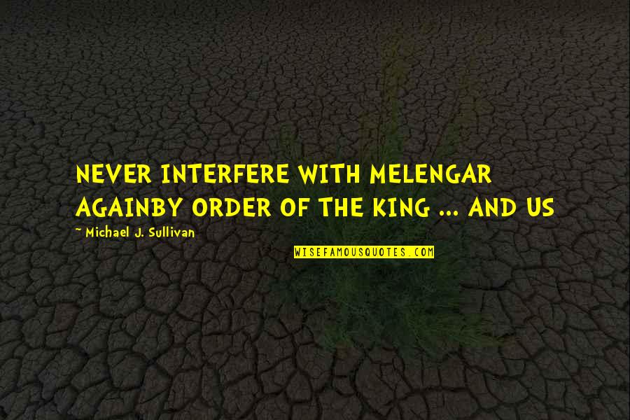 Mcgilchrist The Master Quotes By Michael J. Sullivan: NEVER INTERFERE WITH MELENGAR AGAINBY ORDER OF THE