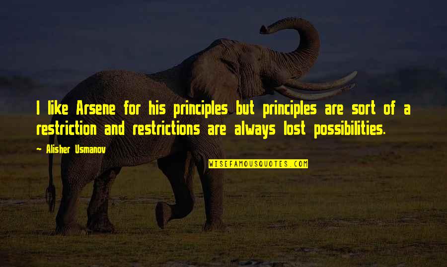 Mcgilley Hoge Quotes By Alisher Usmanov: I like Arsene for his principles but principles Mcgilley Hoge Quotes By Alisher Usmanov: I like Arsene for his principles but principles