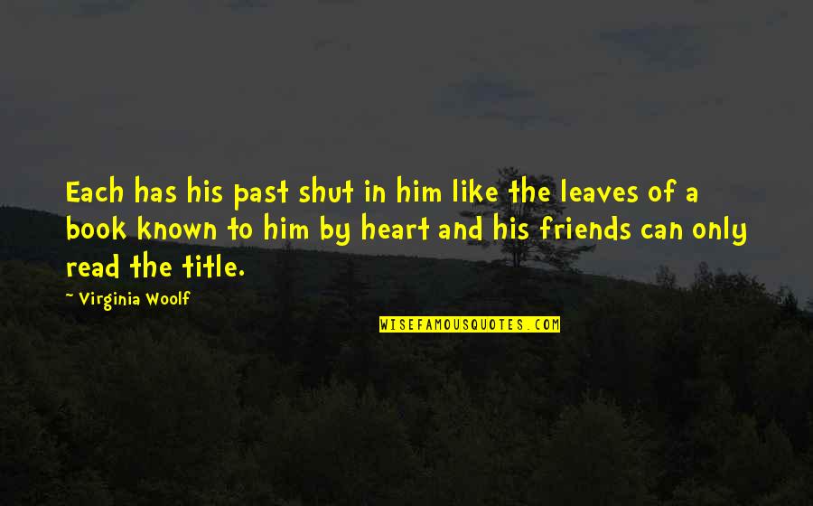 Mcgilloway And Ray Quotes By Virginia Woolf: Each has his past shut in him like