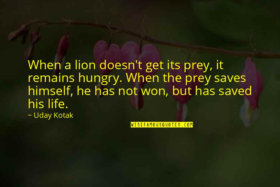 Mcgillycuddy House Quotes By Uday Kotak: When a lion doesn't get its prey, it Mcgillycuddy House Quotes By Uday Kotak: When a lion doesn't get its prey, it
