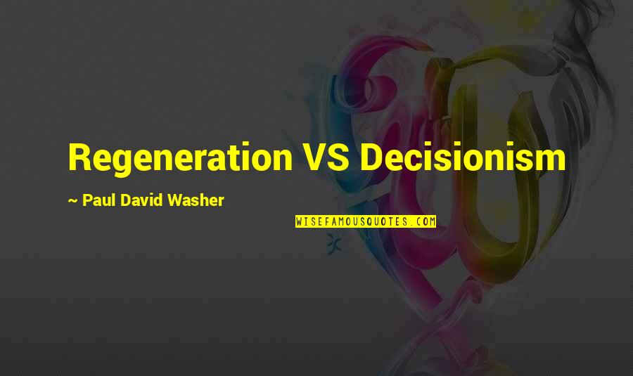 Mcgilvery And Juliana Quotes By Paul David Washer: Regeneration VS Decisionism Mcgilvery And Juliana Quotes By Paul David Washer: Regeneration VS Decisionism