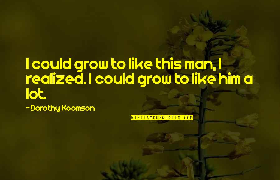 Mcgilvray Ford Quotes By Dorothy Koomson: I could grow to like this man, I