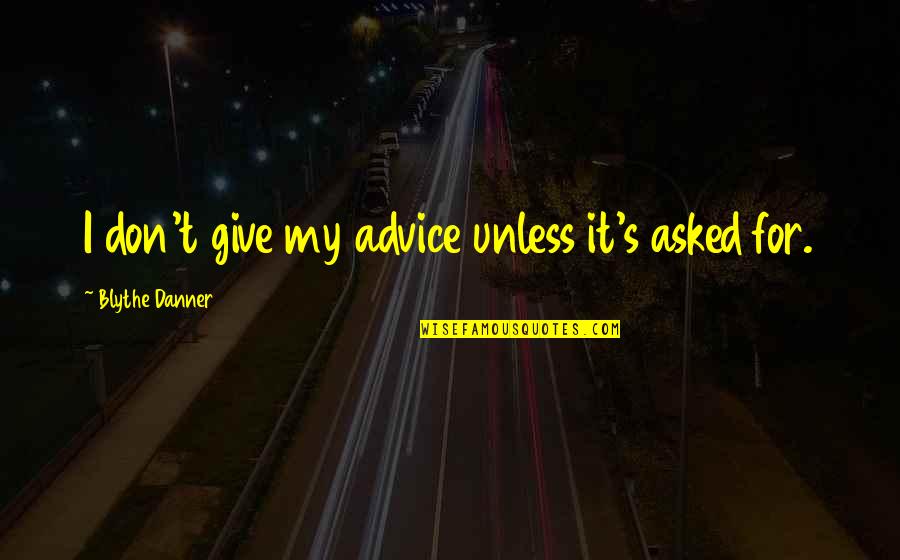 Mcgimpsey Park Quotes By Blythe Danner: I don't give my advice unless it's asked Mcgimpsey Park Quotes By Blythe Danner: I don't give my advice unless it's asked