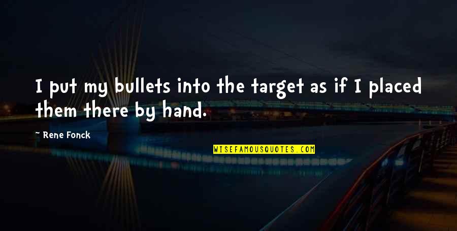 Mcginity Law Quotes By Rene Fonck: I put my bullets into the target as