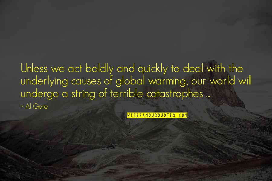 Mcginity Neenah Quotes By Al Gore: Unless we act boldly and quickly to deal Mcginity Neenah Quotes By Al Gore: Unless we act boldly and quickly to deal