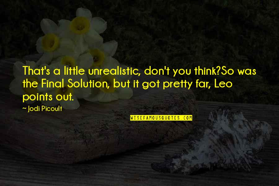 Mcginity Neenah Quotes By Jodi Picoult: That's a little unrealistic, don't you think?So was Mcginity Neenah Quotes By Jodi Picoult: That's a little unrealistic, don't you think?So was