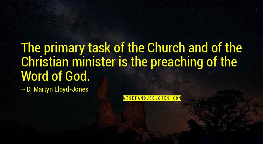 Mcginley Dentistry Quotes By D. Martyn Lloyd-Jones: The primary task of the Church and of Mcginley Dentistry Quotes By D. Martyn Lloyd-Jones: The primary task of the Church and of