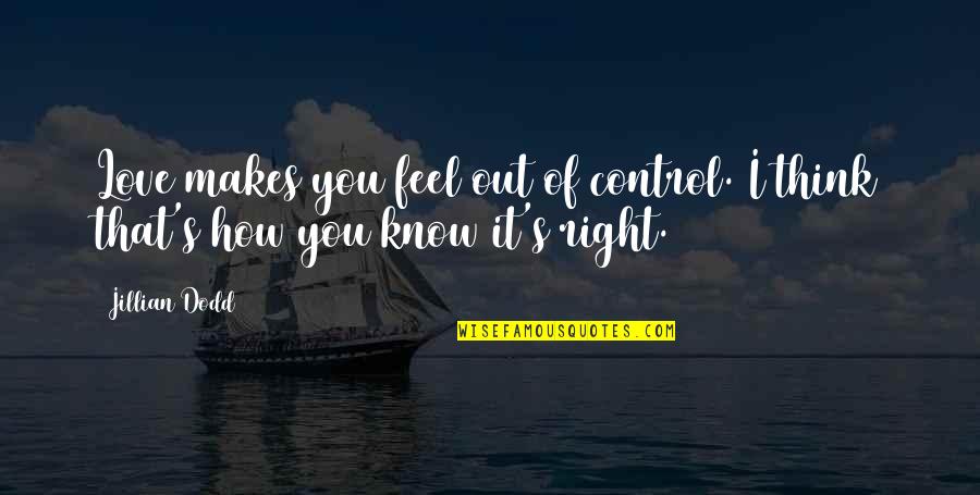Mcginley Dentistry Quotes By Jillian Dodd: Love makes you feel out of control. I