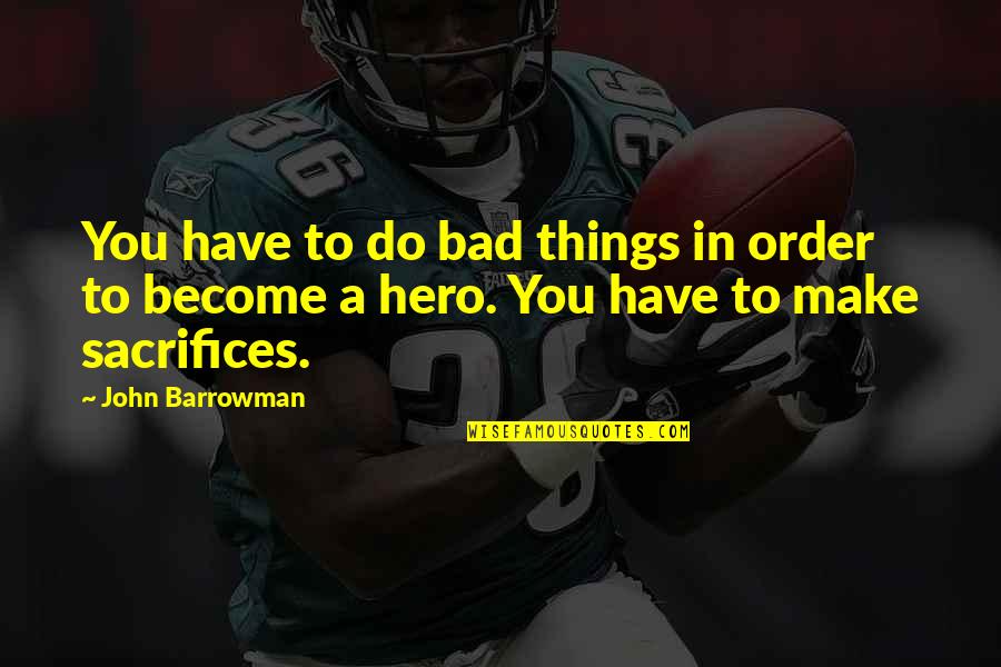 Mcginley Dentistry Quotes By John Barrowman: You have to do bad things in order
