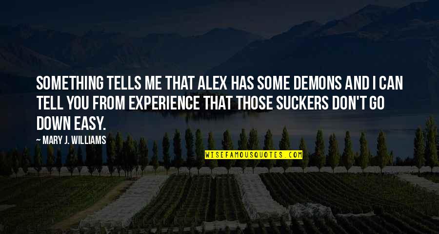 Mcginley Dentistry Quotes By Mary J. Williams: Something tells me that Alex has some demons Mcginley Dentistry Quotes By Mary J. Williams: Something tells me that Alex has some demons