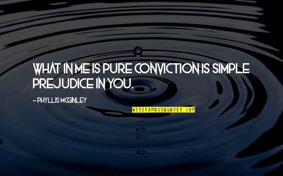 Mcginley Quotes By Phyllis McGinley: What in me is pure conviction is simple