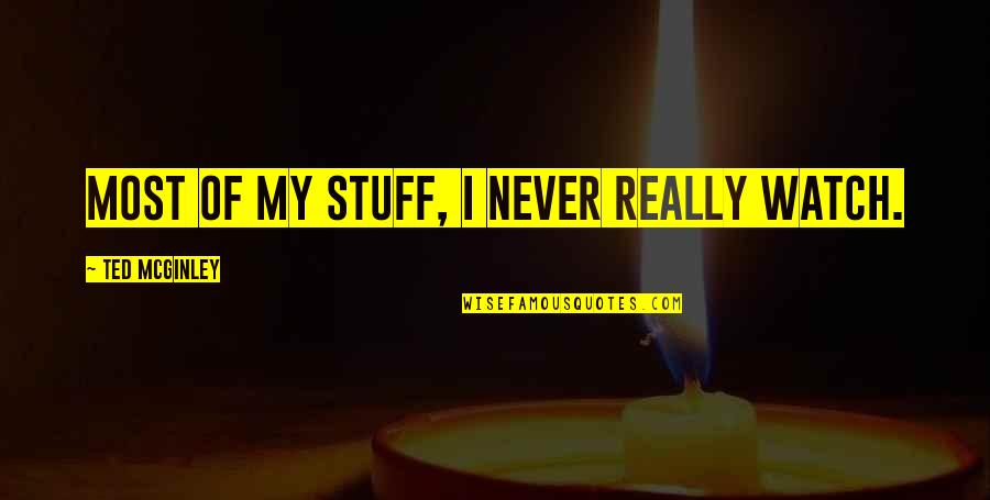 Mcginley Quotes By Ted McGinley: Most of my stuff, I never really watch.