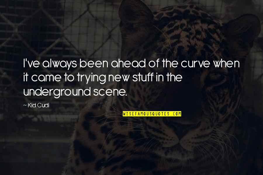 Mcginleys Pub Quotes By Kid Cudi: I've always been ahead of the curve when Mcginleys Pub Quotes By Kid Cudi: I've always been ahead of the curve when