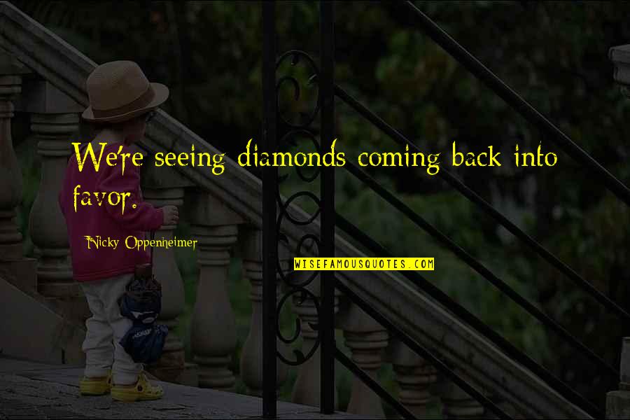 Mcginleys Pub Quotes By Nicky Oppenheimer: We're seeing diamonds coming back into favor. Mcginleys Pub Quotes By Nicky Oppenheimer: We're seeing diamonds coming back into favor.