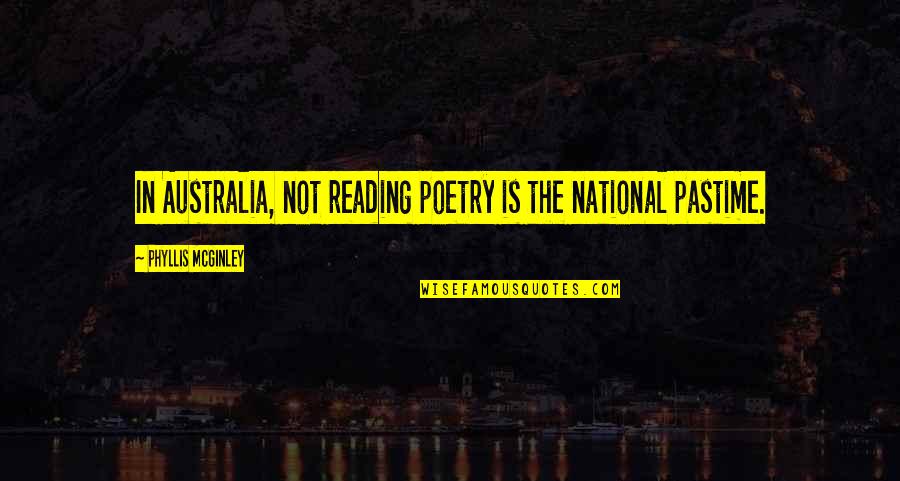 Mcginley's Quotes By Phyllis McGinley: In Australia, not reading poetry is the national